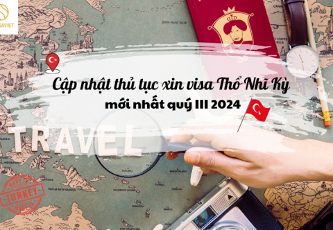 HƯỚNG DẪN CHI TIẾT THỦ TỤC XIN VISA THỔ NHĨ KỲ MỚI NHẤT QUÝ III, 2024